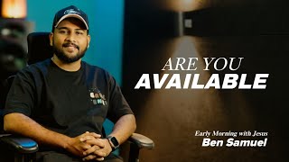 ARE YOU AVAILABLE | Early morning with Jesus | BEN SAMUEL  | Ep -1220