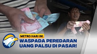 Waspada Maraknya Peredaran Uang Palsu - [ Metro Hari Ini ]