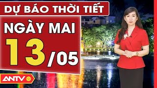 Dự báo thời tiết ngày mai 13/5: Hà Nội giảm mưa lớn, TP. HCM mưa từ sáng | ANTV