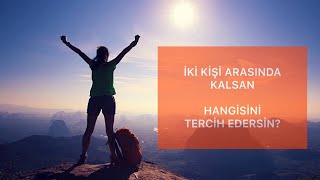 SANA İLGİ GÖSTEREN İKİ ERKEK ARASINDA KALDIĞINDA HANGİSİNİ TERCİH EDERSİN?İLİŞKİLERDE KARMA SORULAR