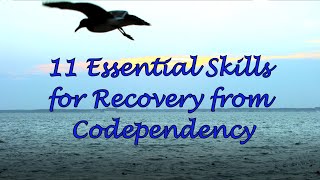 11 Essential Skills for Recovery from Codependency
