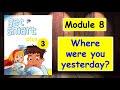 CEFR | GET SMART PLUS 3 | MODULE 8 WHERE WERE YOU YESTERDAY?