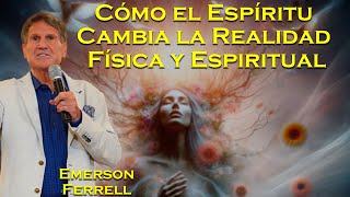 🔥 REVELACIÓN IMPACTANTE: Cómo el Espíritu Cambia la Realidad Física y Espiritual! | Emerson Ferrell