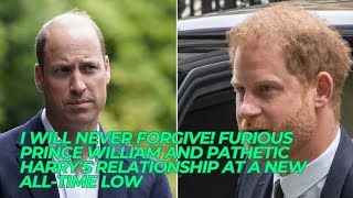 I WILL NEVER FORGIVE! Furious Prince William and Pathetic Harry's Relationship At a New All-Time Low