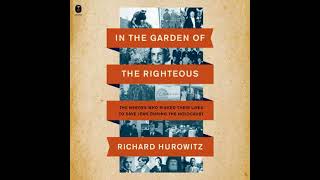 In the Garden of the Righteous: The Heroes Who Risked Their Lives to Save Jews During the Holocau...