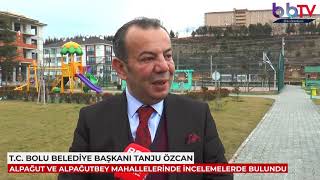 Bolu Belediye Başkanı Tanju Özcan, Alpağut ve Alpağutbey Mahallelerinde incelemelerde bulundu.