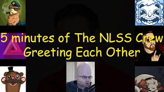 5 Minutes Of The NLSS Crew Greeting Each Other