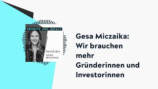 Gesa Miczaika: Wir brauchen mehr Gründerinnen und Investorinnen | brand eins-Podcast