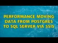 Performance moving data from Postgres to SQL Server via SSIS