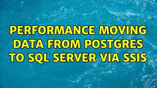 Performance moving data from Postgres to SQL Server via SSIS