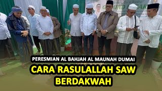 Peresmian Al Bahjah Al Maunah Dumai / Cara Rasulallah SAW Berdakwah - Buya Yahya