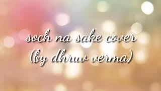 Soch na sake cover song by dhruv verma || soch na sake arjit singh