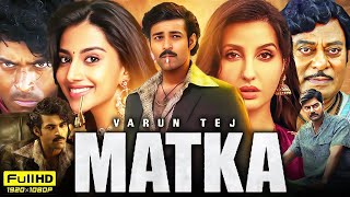 Matka Full Movie Hindi Dubbed 2024 | Varun Tej, Meenakshi Chaudhary, Nora Fatehi | HD Review \u0026 Facts