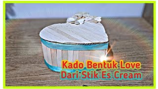 Cara Membuat Kado Bentuk Love Dari Stik Es Cream....