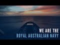 We are the Royal Australian Navy