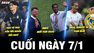 BẢN TIN CUỐI NGÀY 7/1| HẬU VỆ THÁI VẪN TIẾC NGẨN TIẾC NGƠ, INDO MỜI VAN GAAL, REAL KHƯỚC TỪ VAN DIJK