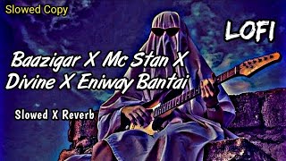 Baazigar | Mc Stan X Divine X Eniway Bantai | [Slowed X Reverb] | New Rap Song | #slowedcopy