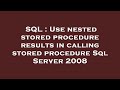 SQL : Use nested stored procedure results in calling stored procedure Sql Server 2008