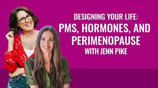 PMS, Hormones, and Perimenopause with Jenn Pike