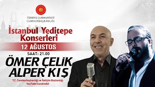 Cumhurbaşkanlığı “İstanbul Yeditepe Konserleri” Ömer Çelik / Alper Kış