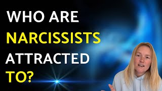 Who Are Narcissists Attracted To? 7 Types of People They Target