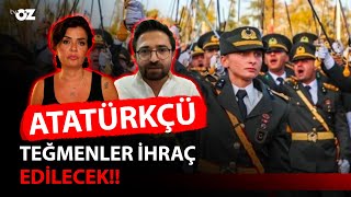 ATATÜRKÇÜ TEĞMENLER İHRAÇ EDİLECEK!!