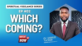 02. Spiritual Vigilance Series (DAY 2) // Which Coming? // Ev. Samuel Tucker