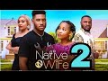 NATIVE WIFE 2 (Trending Movie Update) Sandra Okonzuwa, Chidi Dike, Elochukwu Godwin, Latest Movie