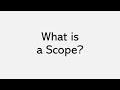 What is a Scope?