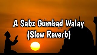 Ae Sabz ghumbad Walay|Slowed & Reverb|⚔️🥺Zeeshan Editx|#naatstatus #naatsharif #ahmadrazaqadri