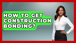 How To Get Construction Bonding? - Civil Engineering Explained