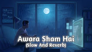 Aawara Shaam Hai Slowed & Reverb | Awara Shaam Hai lofi