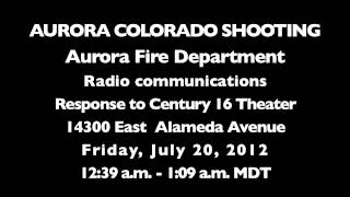 Fire/EMS Radio Audio Starting with First Dispatch to Aurora, Colorado Shooting at Century 16 Theater