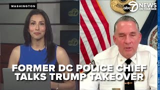EXCLUSIVE INTERVIEW: Former MPD Police Chief talks about Trump's federal takeover of DC police