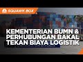 Kementerian BUMN & Perhubungan Siap Tekan Biaya Logistik