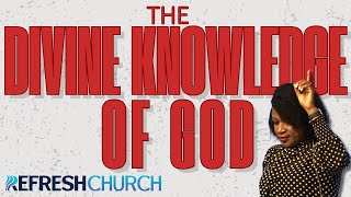 The Divine Knowledge of God | Kim Carter | Refresh Church Live