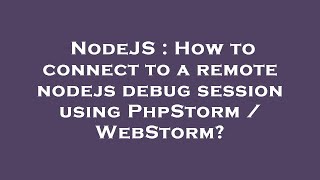 NodeJS : How to connect to a remote nodejs debug session using PhpStorm / WebStorm?