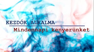 Kezdők alkalma - Mindennapi kenyerünket