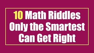 Math Riddles Only the Smartest Can Get Right