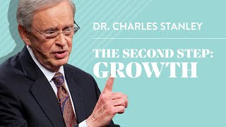 The Second Step: Growth – Dr. Charles Stanley