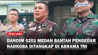 Dandim 0201 Medan Bantah Pengedar Narkoba Ditangkap di Asrama TNI, Berikut Penjelasannya