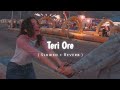 Teri Ore full song || slowed and Reverb Song || Shreya Ghoshal