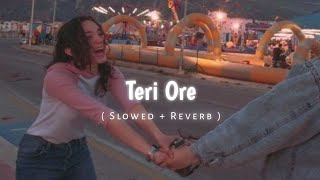 Teri Ore full song || slowed and Reverb Song || Shreya Ghoshal