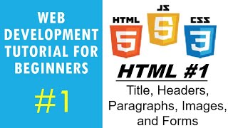 Web Development Tutorial for Beginners #1 | HTML #1 - Title, Headers, Paragraphs, Images, and Forms