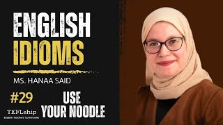 English Idioms: #29 use your noodle - with Ms. Hanaa Said