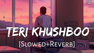 Teri Khushboo [Slowed+Reverb] Mr. X | Arijit Singh | Emraan Hashmi | Lofi Music Channel