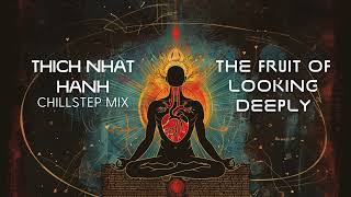 Thich Nhat Hanh Chillstep Mix - The Fruit of Looking Deeply