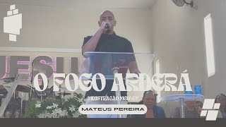 Mateus Pereira - O Fogo Arderá (MINISTRAÇÃO)