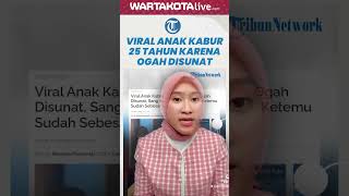 Viral Anak Kabur 25 Tahun karena Ogah Disunat, sang Ibu Pingsan: Ketemu Sudah Sebesar Gentong