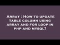Array : How to update table column using array and for loop in php and mysql?